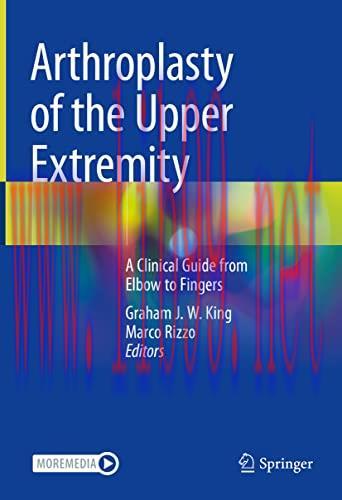 Arthroplasty of the Upper Extremity A Clinical Guide from-Elbow to Fingers