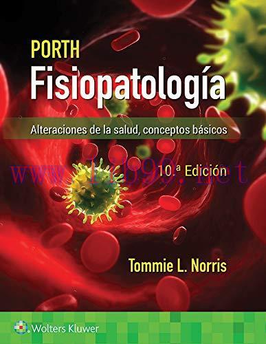 [AME]Porth. Fisiopatolog&iacute;a: Alteraciones de la salud. Conceptos b&aacute;sicos (Spanish Edition), 10th...