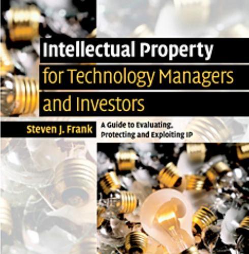 Intellectual Property for Managers and Investors A Guide to Evaluating Protecting and Exploitin...