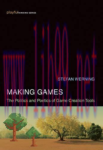 [FOX-Ebook]Making Games: The Politics and Poetics of Game Creation Tools