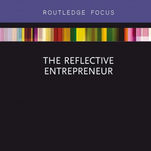Reflective Entrepreneur (Routledge Focus on Business and Management), The
