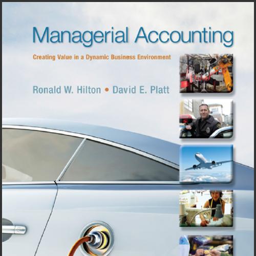 (Test Bank)Managerial Accounting Creating Value in a Dynamic Business Environment 10e by Ronald...