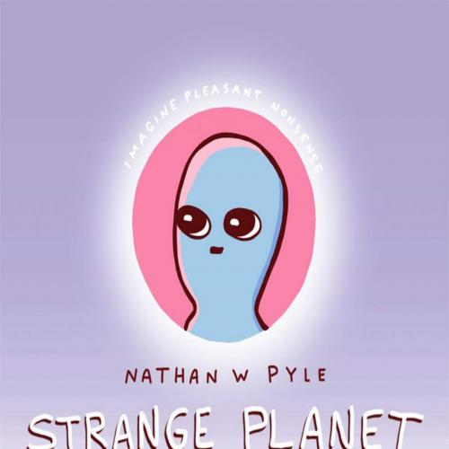 Strange Planet_ The Comic Sensation of the Year - Nathan W. Pyle
