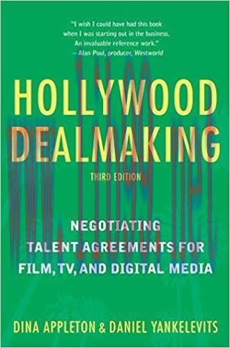 Hollywood Dealmaking: Negotiating Talent Agreements for Film, TV, and Digital Media (Third Edit...