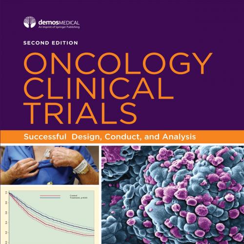 Oncology Clinical Trials_ Successful Design, Conduct, and Analysis, Second Edition