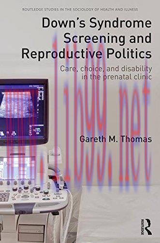 [AME]Down's Syndrome Screening and Reproductive Politics: Care, Choice, and Disability in the P...