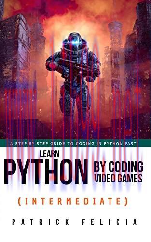 [FOX-Ebook]Learn Python By Coding Video Games (Intermediate): A step-by-step guide to coding in...