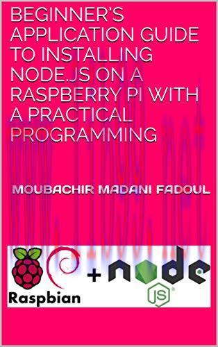 [FOX-Ebook]Beginner&rsquo;s Application Guide to Installing Node.Js on a Raspberry Pi With a Practica...
