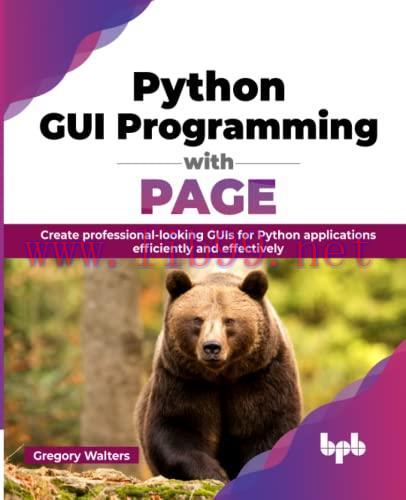 [FOX-Ebook]Python GUI Programming with PAGE: Create professional-looking GUIs for Python applic...