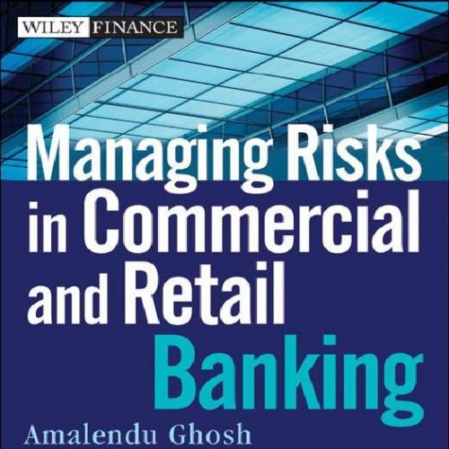 Managing Risks in Commercial and Retail Banking 1th - Amalendu Ghosh