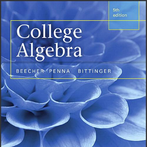 (Test Bank 2)College Algebra, 5th Edition by Judith A. Beecher.zip
