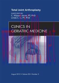 [AME]Total Joint Arthroplasty, An Issue of Clinics in Geriatric Medicine, 1e (The Clinics: Inte...