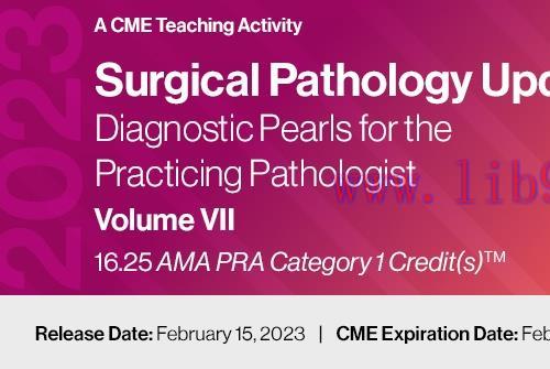[AME]2023 Surgical Pathology Update_: Diagnostic Pearls for the Practicing Pathologist: Vol. VI...