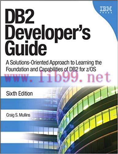 DB2 Developer&rsquo;s Guide: A Solutions-Oriented Approach to Learning the Foundation and Capabilitie...