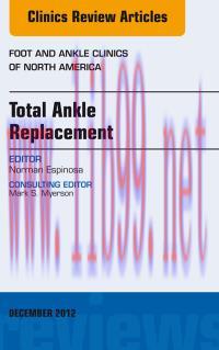 [AME]Total Ankle Replacement, An Issue of Foot and Ankle Clinics, 1e (The Clinics: Orthopedics)