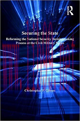 (PDF)Securing the State: Reforming the National Security Decisionmaking Process at the Civil-Mi...