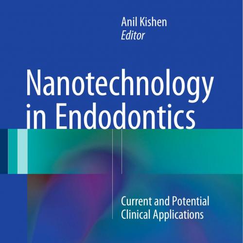 Nanotechnology in Endodontics Current and Potential Clinical Applications