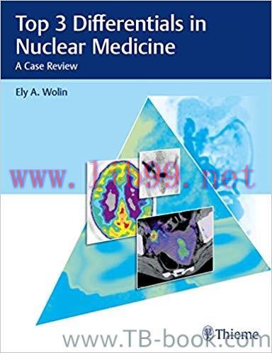 Top 3 Differentials in Nuclear Medicine: A Case Review 1st Edition by Ely A. Wolin