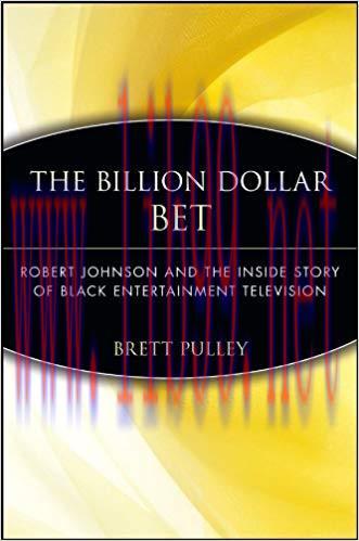 The Billion Dollar BET: Robert Johnson and the Inside Story of Black Entertainment Television 1...
