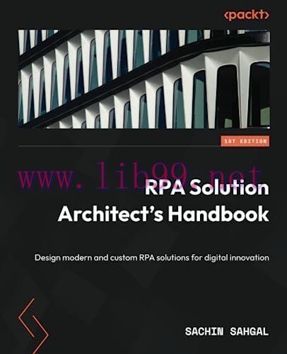 [FOX-Ebook]RPA Solution Architect's Handbook: Design modern and custom RPA solutions for digita...