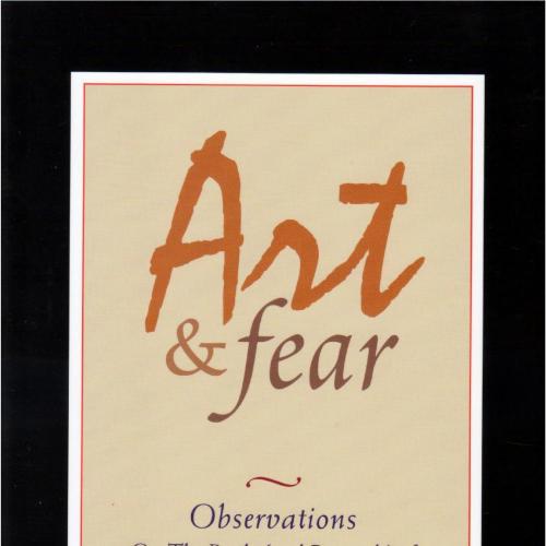 Art & Fear Observations on the Perils (and Rewards) of Art Making - David Bayles