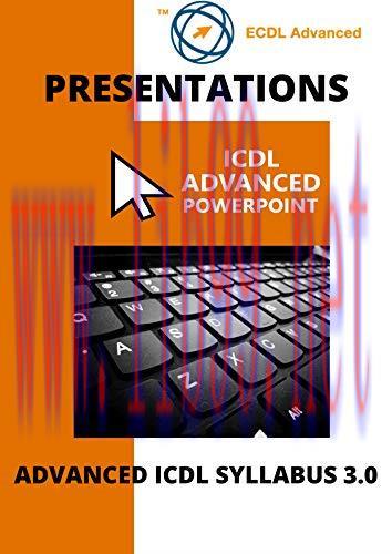 [FOX-Ebook]ECDL/ICDL Advanced PowerPoint: A step-by-step guide to Advanced Presentations using ...