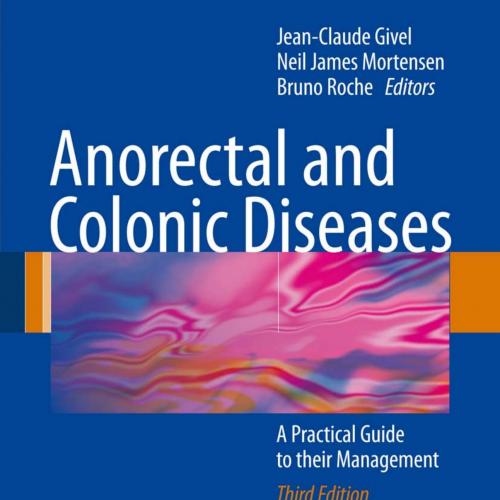 Anorectal and Colonic Diseases A Practical Guide to Their Management - Wei Zhi