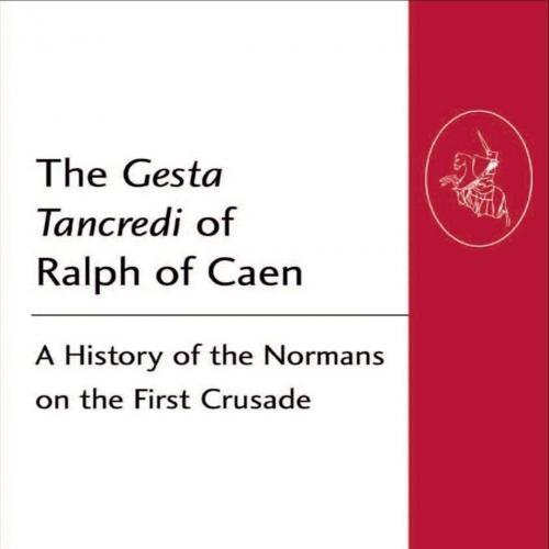 Gesta Tancredi of Ralph of Caen (Crusade Texts in Translation), The