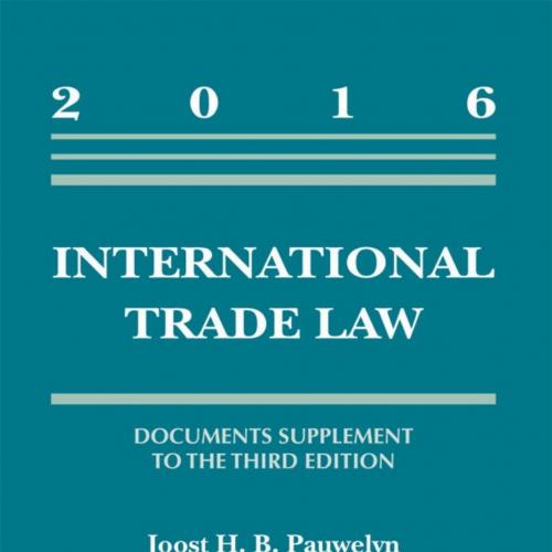 International Trade Law_ Documents Supplement to the Third Edition, 2016 (Supplements) - Joost ...