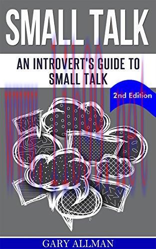 Small Talk: An Introvert&rsquo;s Guide to Small Talk &ndash; Talk to Anyone & Be Instantly Likeable