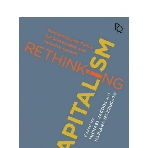 Rethinking Capitalism Economics and Policy for Sustainable and Inclusive Growth - Unknown