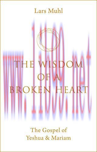 [FOX-Ebook]The Wisdom of a Broken Heart: The Gospel of Yeshua & Mariam