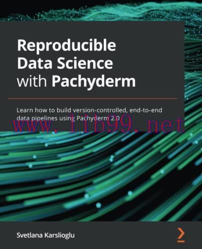 [FOX-Ebook]Reproducible Data Science with Pachyderm: Learn how to build version-controlled, end...