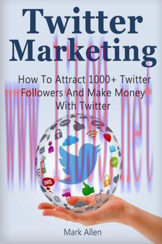 [FOX-Ebook]Twitter Marketing: How To Attract 1000+ Twitter Followers And Make Money With Twitte...