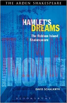 Hamlet&rsquo;s Dreams: The Robben Island Shakespeare (Shakespeare Now!) 1st Edition,