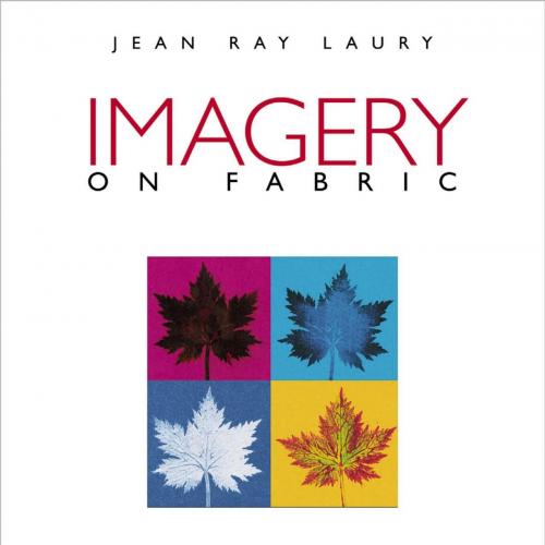 Imagery on Fabric- A Complete Surface Design Handbook, Second Edition