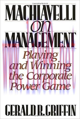 Machiavelli on Management: Playing and Winning the Corporate Power Game