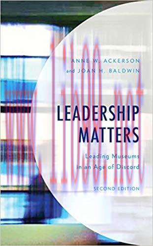 Leadership Matters: Leading Museums in an Age of Discord (American Association for State and Lo...