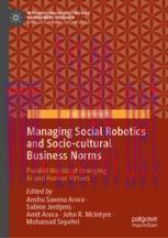 [PDF]Managing Social Robotics and Socio-cultural Business Norms: Parallel Worlds of Emerging AI...