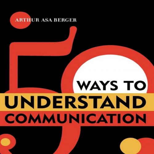 50 Ways to Understand Communication. A Guided Tour of Key Ideas and Theorists in Communication,...