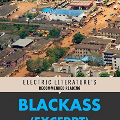Blackass (Excerpt) (Electric Literature's Recommended Reading) - A. Igoni Barrett