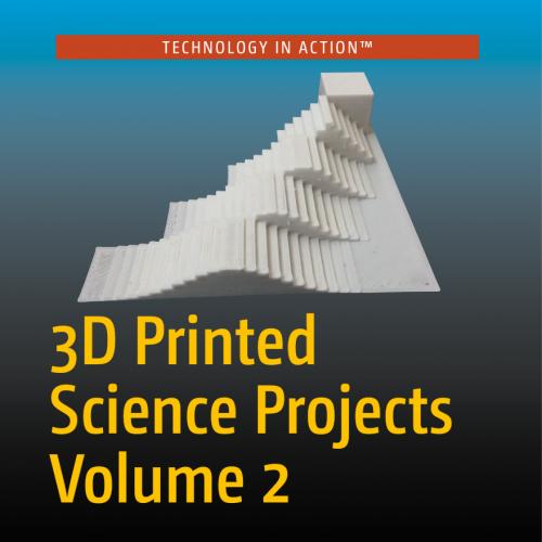 3D Printed Science Projects Volume 2