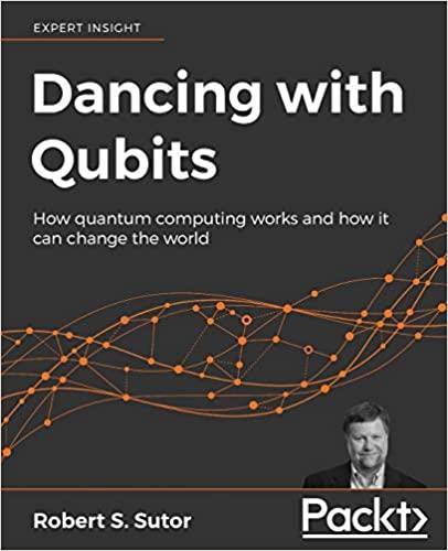 Robert S. Sutor - Dancing with Qubits_ How quantum computing works and how it can change the wo...