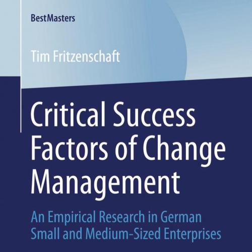 Critical Success Factors of Change Management An Empirical Research in German Small and Medium-...