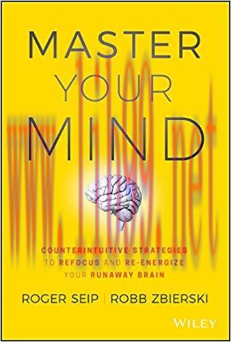 Master Your Mind: Counterintuitive Strategies to Refocus and Re-Energize Your Runaway Brain 1st...