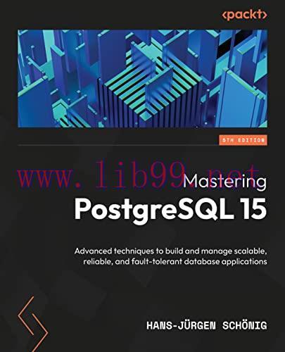 [FOX-Ebook]Mastering PostgreSQL 15: Advanced techniques to build and manage scalable, reliable,...