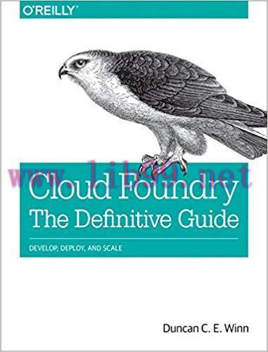 Cloud Foundry: The Definitive Guide: Develop, Deploy, and Scale 1st Edition,