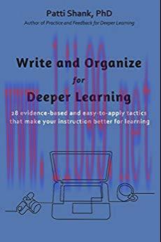 Write and Organize for Deeper Learning: 28 evidence-based and easy-to-apply tactics that will m...