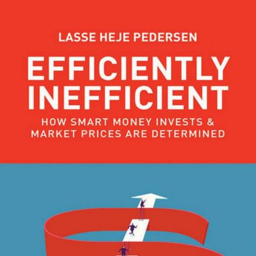 Efficiently Inefficient_ How Smart Money Invests and Market Prices Are Determined - Lasse Heje ...