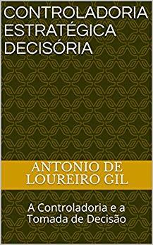 (PDF)Controladoria Estrat&eacute;gica Decis&oacute;ria A Controladoria e a Tomada de Decis&atilde;o (Portuguese Edit...